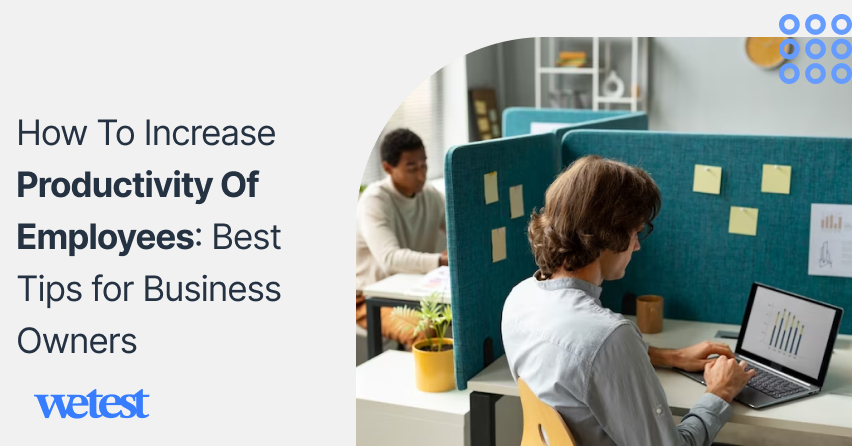 How To Increase Productivity Of Employees: Best Tips for Business Owners