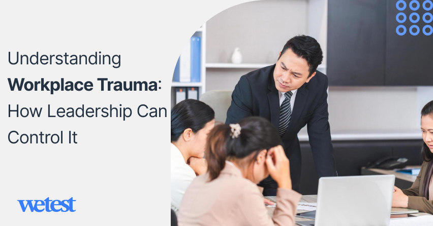 Understanding Workplace Trauma: How Leadership Can Control It