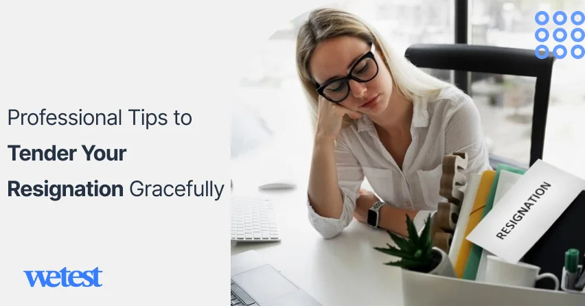 Professional Tips to Tender Your Resignation Gracefully