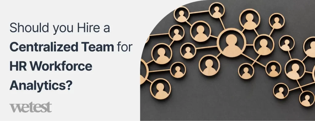 A few people symbols connected together with the caption reading: Should you Hire a Centralized Team for HR Workforce Analytics?
